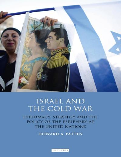 Israel and the Cold War Diplomacy, Strategy and the Policy of the Periphery at the...