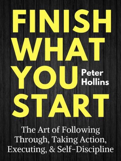 Finish what you start - the art o Hollins, Peter