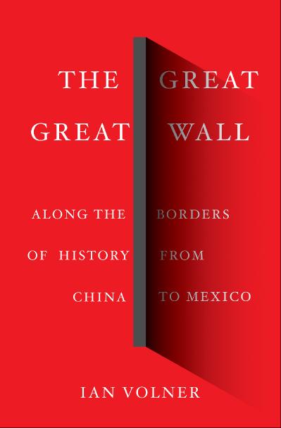 The Great Great Wall Along the Borders of History from China to Mexico
