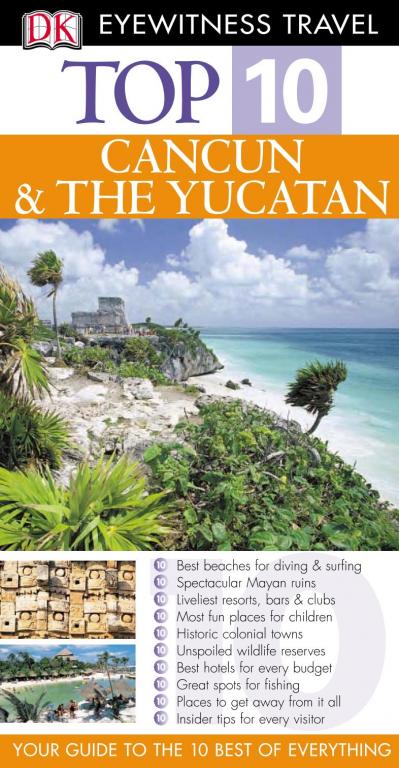 Top 10 Cancun amp the Yucatan Eyewitness Top 10 Travel Guides