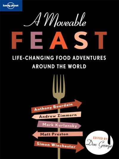 A Moveable Feast - Life-changing Food Adventures Around the World