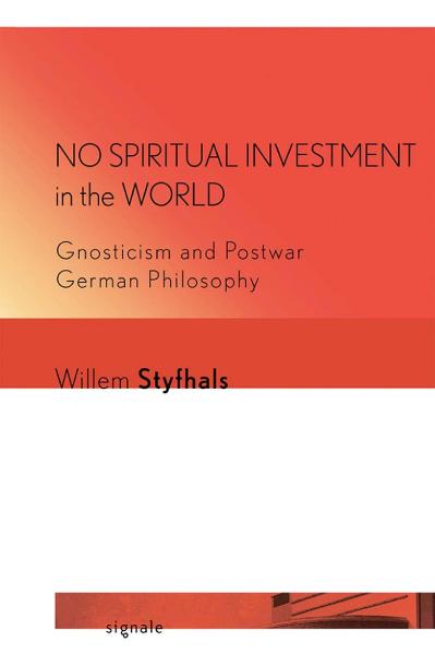 No Spiritual Investment in the World Gnosticism and Postwar German Philosophy