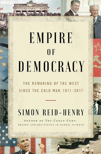 Empire of Democracy The Remaking of the West Since the Cold War, 1971 (2017)
