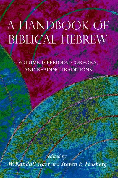 A Handbook of Biblical Hebrew Volume 1 Periods Corpora and Reading Traditions