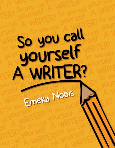 So you call yourself a writer Emeka Nobis