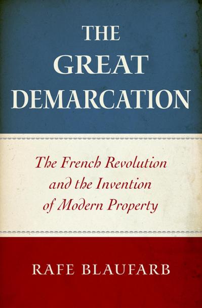 The Great Demarcation The French Revolution and the Invention of Modern Property