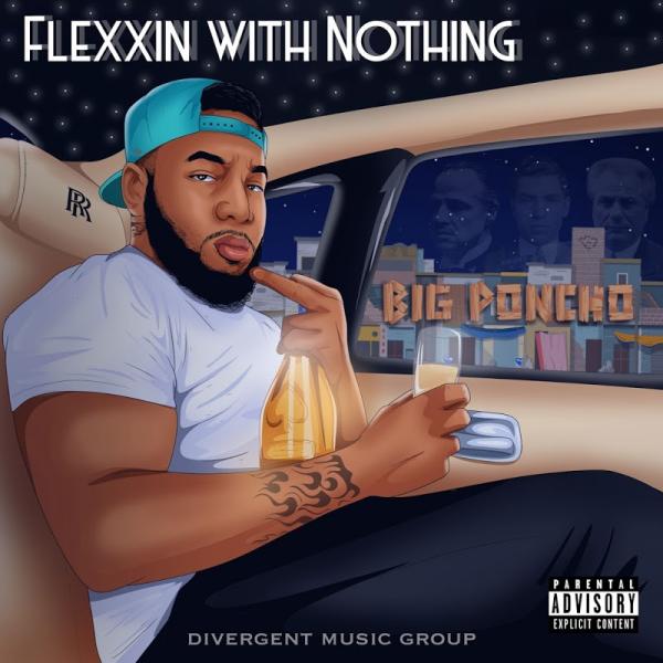 Big Poncho Flexxin WITH Nothing (2019)