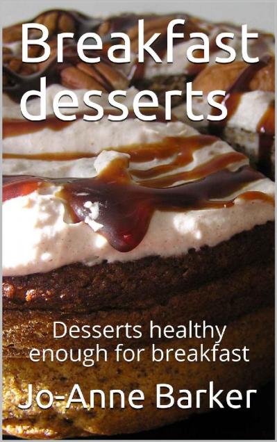 Breakfast desserts Desserts healthy enough for breakfast