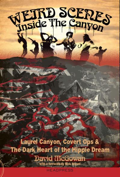 Weird Scenes Inside the Canyon Laurel Canyon, Covert Ops & the Dark Heart of the H...