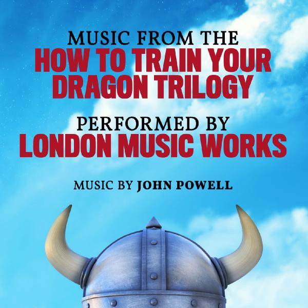 London Music Works   Music from the How to Train Your Dragon Trilogy (2019)