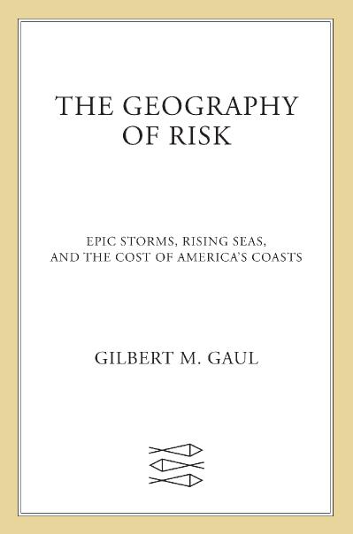 The Geography of Risk Epic Storms, Rising Seas, and the Cost of America's Coasts