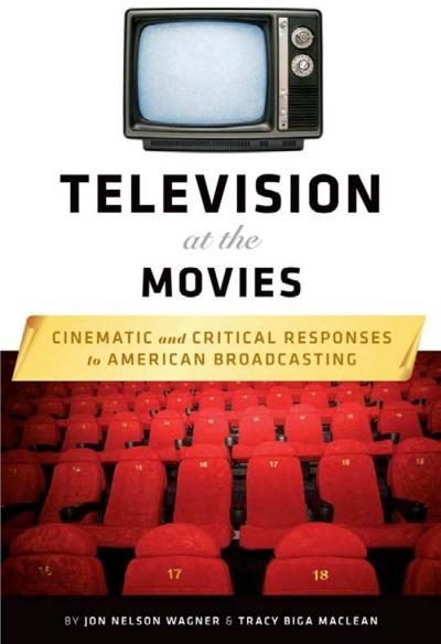 Television at the Movies Cinematic and Critical Responses to American Broadcasting